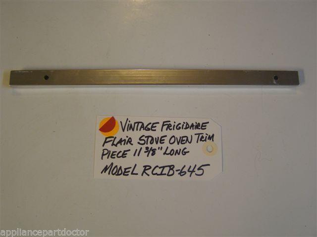 Model RCIB-645 Vintage Frigidaire Flair Stove Oven Trim Piece 11 3/8 Model RCIB-645 Vintage Frigidaire Flair Stove Oven Trim Piece 11 3/8